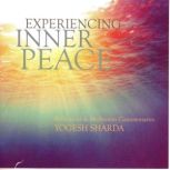 Experiencing Inner Peace, Raja Yogi Yogesh Sharda