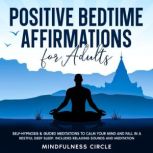 Positive Bedtime Affirmations for Adults Self-Hypnosis & Guided Meditations to Calm Your Mind and Fall in a Restful Deep Sleep. Includes Relaxing Sounds and Meditation, Mindfulness Circle