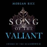 Song of the Valiant (Sword of the DeadBook Two) Digitally narrated using a synthesized voice, Morgan Rice