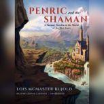 Penric and the Shaman A Fantasy Novella in the World of the Five Gods, Lois McMaster Bujold