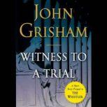 Witness to a Trial A Short Story Prequel to The Whistler, John Grisham