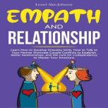 Empath And Relationship Learn How to Develop Empathy Skills, How to Talk to Your Partner, Eliminate Couple Conflicts to Establish Better Relationships, and the Codependency Cure to Master Your Emotions, Lionel Alan Johnson