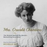 Mrs. Oswald Chambers The Woman behind the World's Bestselling Devotional, Michelle Ule