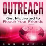 Outreach Get Motivated to Reach Your Friends, Don Babin