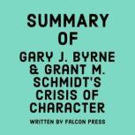 Summary of Gary J. Byrne & Grant M. Schmidt's Crisis of Character, Falcon Press