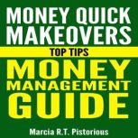 Money Quick Makeovers Top Tips: Money Management Guide, Marcia R.T. Pistorious