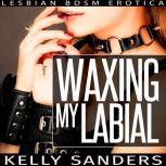 Waxing My Labial Lesbian BDSM Erotica, Kelly Sanders