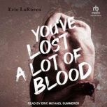 You've Lost a Lot of Blood, Eric LaRocca