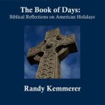 The Book of Days Biblical Reflections on American Holidays, Randy Kemmerer