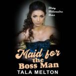 Maid for the Boss Man Dirty Billionaire Boss, Tala Melton