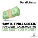 How to Find a Side Gig That Doesn't Waste Your Time and Cost You Money, Dana Robinson