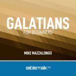 Galatians for Beginners Freedom in Christ, Mike Mazzalongo