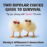 Two Bipolar Chicks Guide To Survival Tips for Living with Bipolar Disorder, Honora Rose