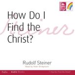 How do I find the Christ?, Rudolf Steiner