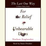 The Last One Way A Short Story from For the Relief of Unbearable Urges, Nathan Englander