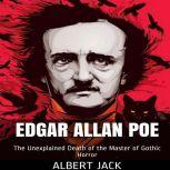 Edgar Allan Poe The Unexplained Death of the Master of Gothic Horror, Albert Jack