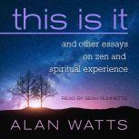 This Is It and Other Essays on Zen and Spiritual Experience, Alan Watts