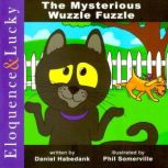 The Mysterious Wuzzle Fuzzle The Eloquence & Lucky Series, Daniel Habedank