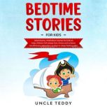 Bedtime Stories For Kids Adventures, Meditation Stories For Kids To Help Children Fall Asleep Fast, Thrive And Achieve Mindfulness, Relaxation And Go To Sleep Feeling Calm, Uncle Teddy
