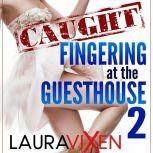 Caught Fingering at the Guesthouse - Book 2, Laura Vixen