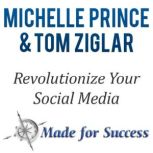 Revolutionize Your Social Media 10 Steps to Make Cents of it All, Zig Ziglar, Michelle Prince, Tom Ziglar