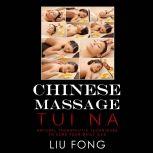 CHINESE MASSAGE TUI NA Natural Therapeutic Techniques to cure your daily ills, LIU FONG
