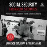 Social Security Horror Stories Protect Yourself From the System & Avoid Clawbacks, Laurence J. Kotlikoff