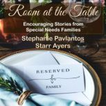Room at the Table: Encouraging Stories from Special Needs Families, Stephanie Pavlantos