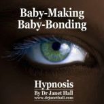 Baby-Making Baby-Bonding, Dr. Janet Hall