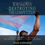 Transwomen Destroying the Competition An Essay showing how Transwomen have an Unfair Advantage in Women's Only Sports
