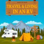 Travel and Living in an Rv Start Living the Dream! Enjoy the Rv Lifestyle, Boondocking Adventures, Holiday Travel or Full Time Retirement Living