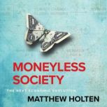 Moneyless Society The Next Economic Evolution, Matthew Holten