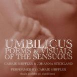 Umbilicus Poems and Visuals of the Sensuous, Carrie Schiffler