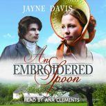 An Embroidered Spoon A Regency Romance, Jayne Davis