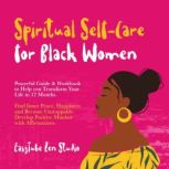 Spiritual Self-Care for Black Women Powerful Guide & Workbook to Help you Transform Your Life in 12 Months. Find Inner Peace, Happiness and Become Unstoppable. Develop Positive Mindset with Affirmations., EasyTube Zen Studio