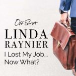 I Lost My JobNow What?, Linda Raynier
