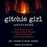 Gitchie Girl Uncovered The True Story of a Night of Mass Murder and the Hunt for the Deranged Killers