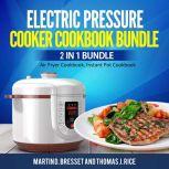 Electric Pressure Cooker Cookbook Bundle: 2 in 1 Bundle, Air Fryer Cookbook, Instant Pot Cookbook, Martin D. Bresset and Thomas J. Rice