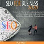 SEO for business 2020 Learn and Develop a Strategy for Search Engine Optimisation and Grow Your Business With Google, Search Engine Optimization with Smart Internet Marketing Strategies