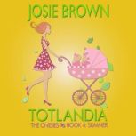 Totlandia: Book 4 The Onesies - Summer, Josie Brown