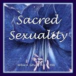 Sacred Sexuality Healing & Enhancing Body, Mind & Spirit for the Art of Making Love, William G. DeFoore