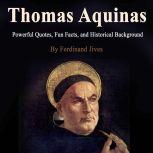 Thomas Aquinas Powerful Quotes, Fun Facts, and Historical Background, Ferdinand Jives