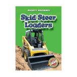 Skid Steer Loaders Blastoff! Readers: Level 1, Kay Manolis