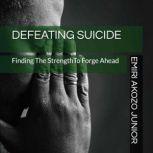 Defeating Suicide Finding The Strength To Forge Ahead & Live, Emiri Akozo