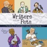 Writers and Their Pets True Stories of Famous Authors and Their Animal Friends