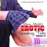 Raven Merlot's Erotic Spanking Tales: Volumes 1-4 Eight Spanking Stories, Raven Merlot