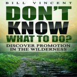 Don't Know What to Do? Discover Promotion in the Wilderness, Bill Vincent