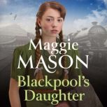 Blackpool's Daughter Heartwarming and hopeful, by bestselling author Mary Wood writing as Maggie Mason, Maggie Mason