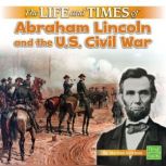The Life and Times of Abraham Lincoln and the U.S. Civil War, Marissa Kirkman