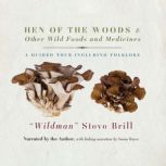 Hen of the Woods & Other Wild Foods and Medicines A Guided Tour Including Folklore, Steve Brill